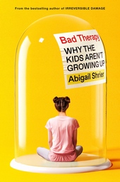 Обложка книги Bad Therapy: Why the Kids Aren't Growing Up
